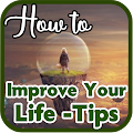 How to Improve Your Life -Tips