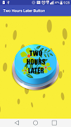 Two Hours Later Button স্ক্রিনশট 1