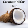 Coconut Oil for Hair