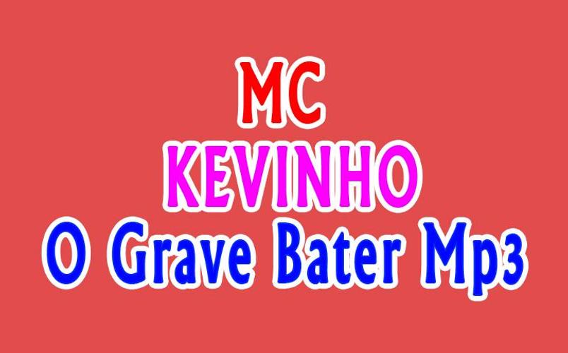 O Grave Bater Mp3 - MC Kevinho APK pour Android Télécharger