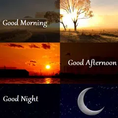 Good Morning, Evening, Night