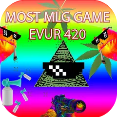 MOST MLG GAME EVUR 420 APK download