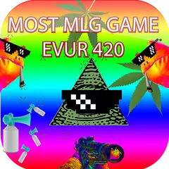 MOST MLG GAME EVUR 420