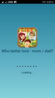 Who better love  (mom - dad / Couple)? Affiche