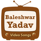 Baleshwar Yadav Video Songs icône