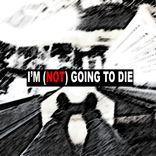 I'm (not) going to die