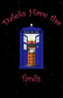 Daleks have the Tardis poster