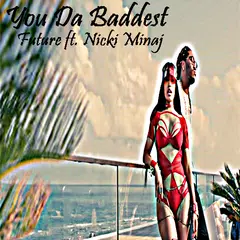 You Da Baddest - Future ft. Nicki Minaj