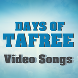 DAYS OF TAFREE Video Songs
