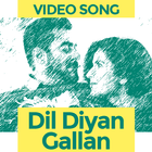 Dil Diyan Gallan Song Videos icône
