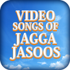 Video songs of Jagga Jasoos APK