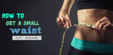 How to get a Small Waist
