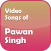 Video Songs of Pawan Singh