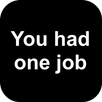 You had one job APK