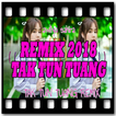 Dj Tak Tun Tuang Remix 2018