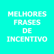 Melhores Frases de Incentivo