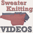 Sweater Knitting VIDEOs