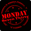 Monday Seven Thirty