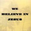 ”We believe in Jesus