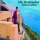 Oh Humsafar - Neha Kakkar APK