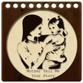 Mother Tell Me Your Story
