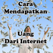 Cara Mendapatkan Uang Dari Internet