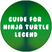 Guide for Legend Ninja Turtle