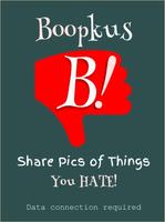 Boopkus! Share Photos of Things You Hate Affiche