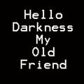 Hello Darkness My Old Friend