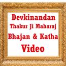 Devkinandan Thakur Ji Maharaj Bhajan & Katha Video APK