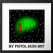 My Pistol Runs Hot