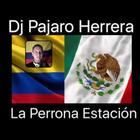 La Perrona Estacion Dj Pajaro آئیکن