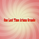 One Last Time Ariana Grande APK