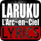 Lyrics Of Laruku (L'Arc en Ciel) icône