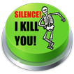 Silence! I Kill You! Button