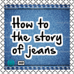 How to the story of jeans