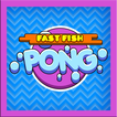 Fast Fish Pong