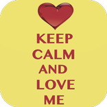 Keep Calm And Love Me