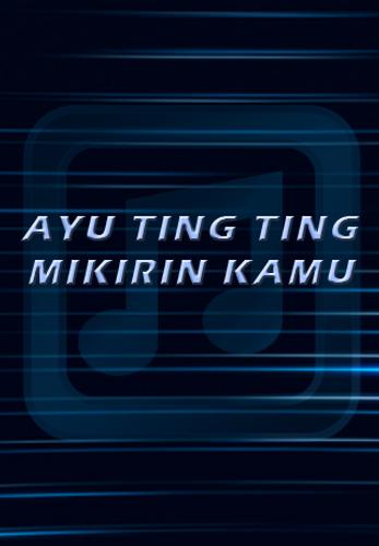 Lagu Mikirin Kamu Ayu Ting Ting Baru For Android Apk Download