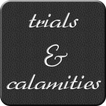 Trials and Calamities