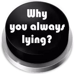 Why you always lying? Sound Button アプリダウンロード
