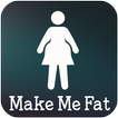 Make me fat