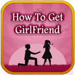 How To Get GirlFriend
