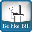 Be like Bill