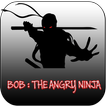 Bob : The Angry Ninja