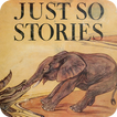 Just So Stories by Rudyard Kipling
