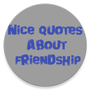 NICE QUOTES ABOUT FRIENDSHIP APK