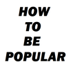 How to Be Popular in School