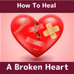 HOW TO HEAL A BROKEN HEART