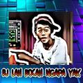 DJ LAH BOCAH NGAPA YAK